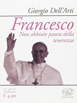 francesco non abbiate paura della tenerezza