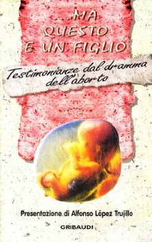 ma questo e un figlio testimonianze dal dramma dell aborto