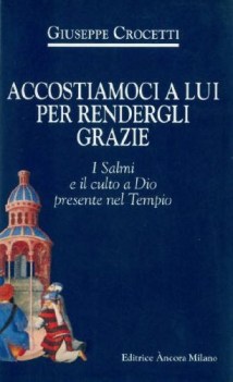 accostiamoci a lui per rendergli grazie i salmi e il culto a dio presente