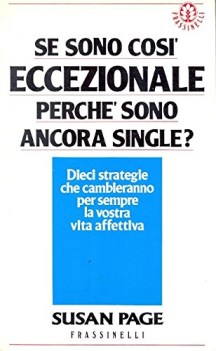 se sono cosi eccezionale perche sono ancora single?