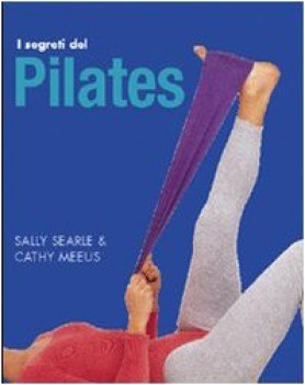 segreti del pilates ediz illustrata