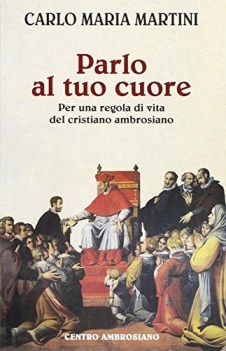 parlo al tuo cuore per una regola di vita del cristiano ambrosiano