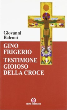 gino frigerio testimone gioioso della croce