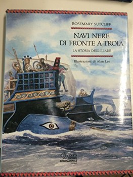 navi nere di fronte a troia la storia dell\'iliade