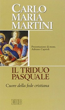 triduo pasquale cuore della fede cristiana