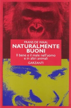 naturalmente buoni il bene e il male nell uomo e in altri animali