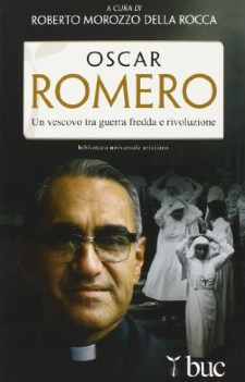 oscar romero un vescovo tra guerra fredda e rivoluzione