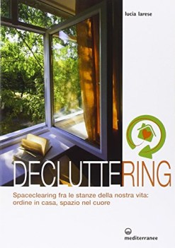 decluttering spaceclearing tra le stanze della nostra vita ordine in casa