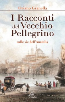 racconti del vecchio pellegrino sulle vie dell\'anatolia