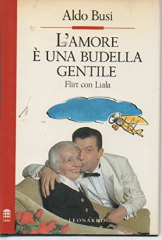 Amore  una budella gentile. Flirt con Liala. Leonardo 1ed.1991