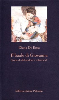 baule di giovanna storie di abbandoni e infanticidi