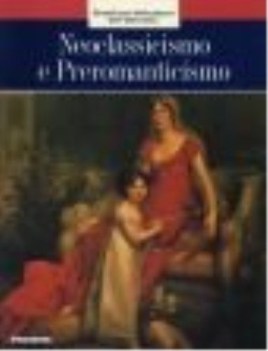 neoclassicismo e preromanticismo: grandi temi della pittura dell\'ottocento