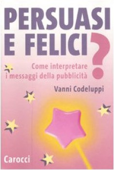 persuasi e felici come interpretare i messaggi della pubblicita\'