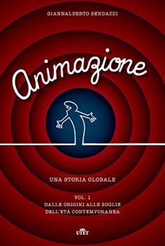 animazione - una storia globale 1vol. dalle origini alle soglie dell\'et contemp