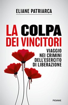 colpa dei vincitori viaggio nei crimini dell\'esercito di liberazione