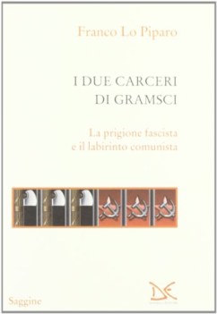 due carceri di gramsci la prigione fascista e il labirinto del comunista