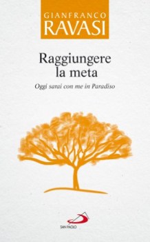 raggiungere la meta oggi sarai con me in paradiso