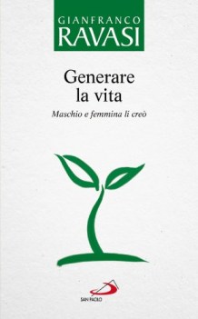 generare la vita maschio e femmina li creo