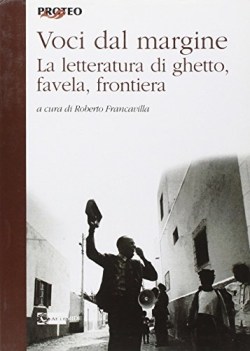 voci dal margine la letteratura di ghetto favela frontiera