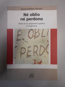 ne oblio ne perdono diario di un prigioniero politico in argentina