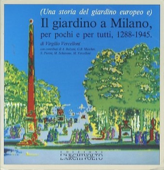 giardino a milano per pochi e per tutti 12881945 una storia de