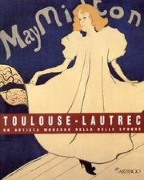 toulouse lautrec un artista moderno nella belle epoque