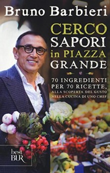 cerco sapori in piazza grande 70 ingredienti per 70 ricette