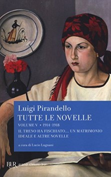 tutte le novelle 5 (1914-18) treno ha fischiato, matrimonio ideale, altre novell