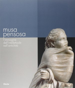 Musa pensosa. L\'immagine dell\'intellettuale nell\'antichit