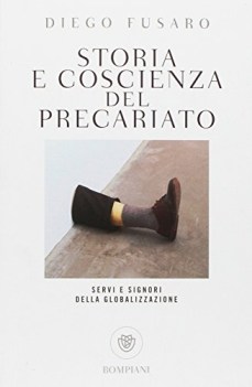 storia e coscienza del precariato servi e signori della globalizzazione