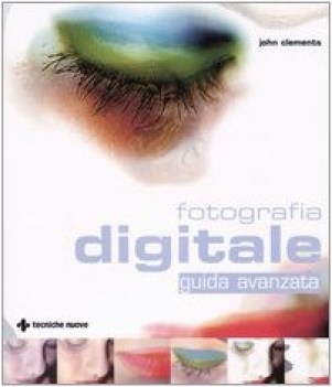 fotografia digitale guida avanzata ediz illustrata