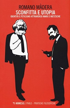 sconfitta e utopia identita e feticismo attraverso marx e nietzsche