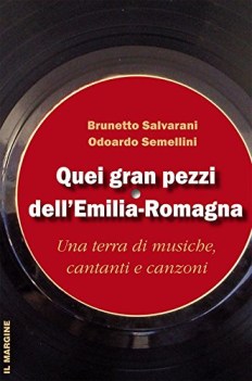 quei gran pezzi dell\'emilia romagna. una terra di musiche cantanti