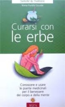 curarsi con le erbe conoscere e usare le piante medicinali per il ben