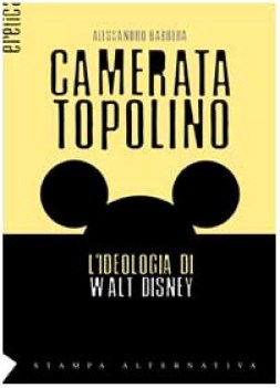 camerata topolino l\'ideologia di walt disney