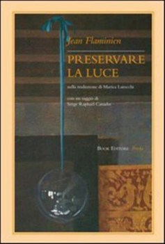 Preservare la luce. Testo francese a fronte