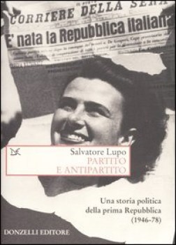 partito e antipartito una storia politica delle prima repubblica 1946-78