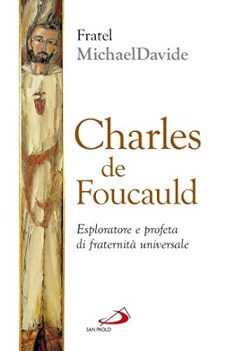 charles de foucauld esploratore e profeta di fraternit universale