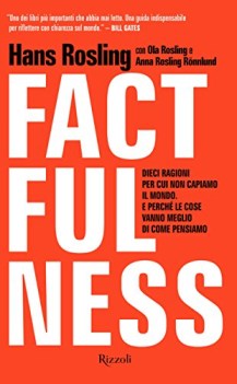 factfulness dieci ragioni per cui non capiamo il mondo e perche\'