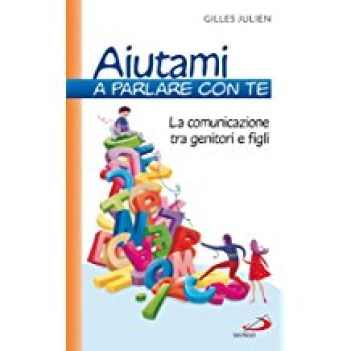 aiutami a parlare con te la comunicazione tra genitori e figli