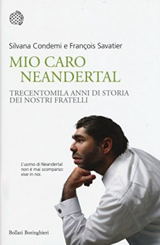 mio caro neanderthal trecentomila anni di storia dei nostri fratelli