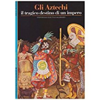 aztechi il tragico destino di un impero