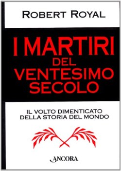 martiri del XX secolo il volto dimenticato della storia del mondo