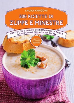 500 ricette di zuppe e minestre piatti ricchi e genuini che portano s