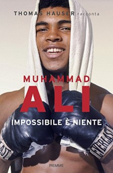 Muhammad Al. Impossibile  niente