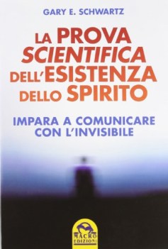 prova scientifica dell\'esistenza dello spirito impara a comunicare con l\'invisib