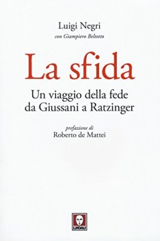 sfida. un viaggio della fede da giussani a ratzinger