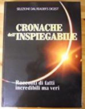 cronache dell\'inspiegabile racconti di fatti incredibili ma veri