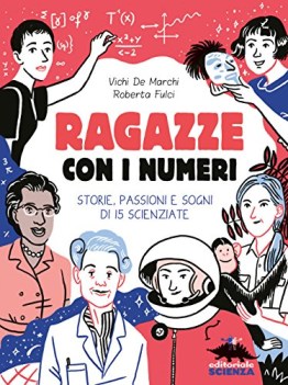 ragazze con i numeri storie passioni e sogni di 15 scienziate