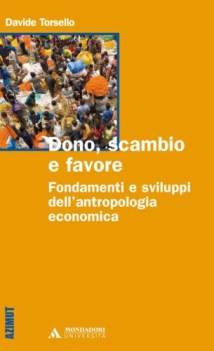 dono scambio e favore fondamenti e sviluppi dell\'antropologia economica